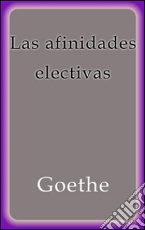 Las afinidades electivas. E-book. Formato Mobipocket ebook di Goethe