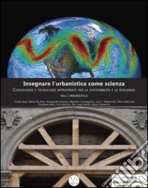 Insegnare l’urbanistica come scienzaConoscenze e tecnologie appropriate per la sostenibilità e la resilienza nell’urbanistica. E-book. Formato EPUB ebook di Luca P. Marescotti