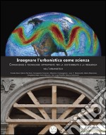 Insegnare l’urbanistica come scienzaConoscenze e tecnologie appropriate per la sostenibilità e la resilienza nell’urbanistica. E-book. Formato EPUB