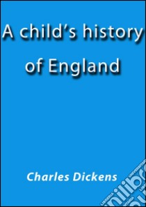 A child's history of England. E-book. Formato Mobipocket ebook di Charles Dickens