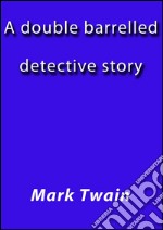 A double barelled detective story. E-book. Formato Mobipocket