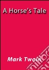 A horse's tale. E-book. Formato Mobipocket ebook