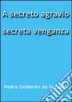 A secreto agravio secreta venganza. E-book. Formato Mobipocket ebook