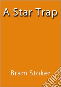 A star trap. E-book. Formato EPUB ebook di Bram Stoker