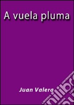 A vuela pluma. E-book. Formato Mobipocket ebook