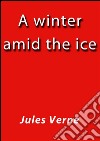 A winter amid the ice. E-book. Formato EPUB ebook