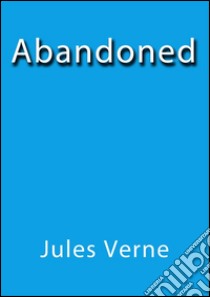 Abandoned. E-book. Formato EPUB ebook di Jules Verne