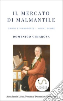 Il mercato di Malmantile (Canto e pianoforte - Vocal Score). E-book. Formato EPUB ebook di Domenico Cimarosa