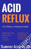 Acid RefluxHealing Acid Reflux and GERD Naturally . E-book. Formato EPUB ebook di Summer Accardo