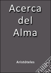 Acerca del alma. E-book. Formato EPUB ebook di Aristóteles