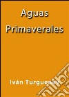 Aguas primaverales. E-book. Formato EPUB ebook