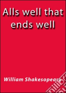 Alls well that ends well. E-book. Formato Mobipocket ebook di William Shakespeare