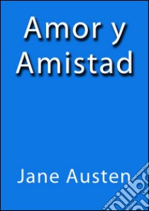 Amor y amistad. E-book. Formato EPUB ebook di Jane Austen