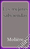 Las mujeres sabihondas. E-book. Formato Mobipocket ebook di Molière