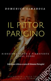 Il pittor parigino (Vocal score). E-book. Formato EPUB ebook di Domenico Cimarosa