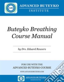 Buteyko Breathing Course Manual: For use with the Advanced Buteyko Course. E-book. Formato EPUB ebook di Drs. Eduard Reuvers