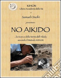 No Aikido. E-book. Formato Mobipocket ebook di Samuel Onofri