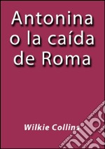 Antonina o la caída de Roma. E-book. Formato Mobipocket ebook