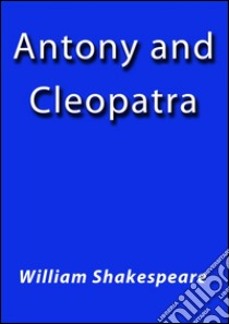 Antony and Cleopatra. E-book. Formato Mobipocket ebook di William Shakespeare