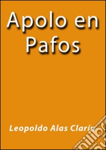 Apolo en Pafos. E-book. Formato EPUB ebook di Leopoldo Alas Clarin