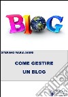 Come gestire un blog. E-book. Formato EPUB ebook