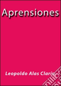 Aprensiones. E-book. Formato Mobipocket ebook di Leopoldo Alas Clarin