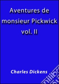 Aventures de Monsieur Pickwick II. E-book. Formato Mobipocket ebook di Charles Dickens