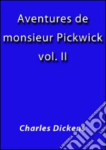 Aventures de Monsieur Pickwick II. E-book. Formato Mobipocket ebook