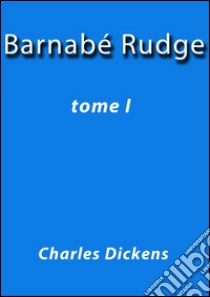 Barnabé Rudge I. E-book. Formato Mobipocket ebook di Charles Dickens