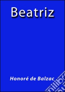 Beatriz. E-book. Formato Mobipocket ebook di Honoré de Balzac