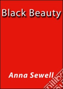 Black beauty. E-book. Formato EPUB ebook di Anna Sewell