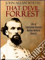 That Devil Forrest: Life of General Nathan Bedford Forrest. E-book. Formato EPUB ebook