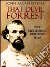 That Devil Forrest: Life of General Nathan Bedford Forrest. E-book. Formato PDF ebook