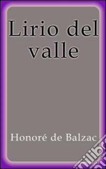 Lirio del valle. E-book. Formato Mobipocket ebook di Honoré de Balzac