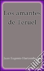 Los amantes de Teruel. E-book. Formato Mobipocket ebook