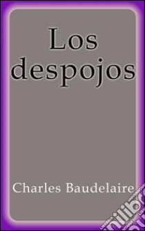 Los despojos. E-book. Formato Mobipocket ebook di Charles Baudelaire