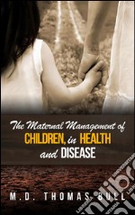 The maternal management of children, in health and disease. E-book. Formato EPUB ebook