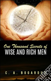 One Thousand Secrets of Wise and Rich Men. E-book. Formato Mobipocket ebook di C. A. Bogardus