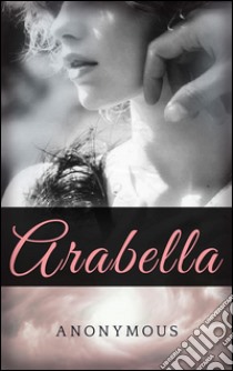 Arabella. E-book. Formato EPUB ebook di Anonymous