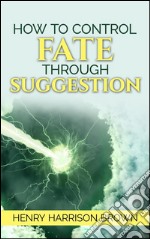 How to control fate through suggestion. E-book. Formato EPUB ebook