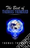 The best of Thomas Troward. E-book. Formato EPUB ebook di Thomas Troward