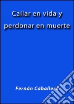 Callar en vida y perdonar en muerte. E-book. Formato EPUB ebook