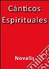 Cánticos espirituales. E-book. Formato EPUB ebook di Novalis