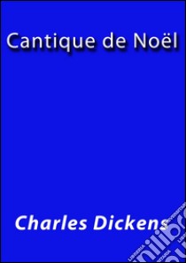 Cantique de Noël. E-book. Formato Mobipocket ebook di Charles Dickens