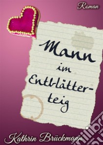 Mann im Entblätterteig. E-book. Formato Mobipocket ebook di Kathrin Brückmann