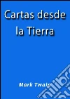 Cartas desde la Tierra. E-book. Formato Mobipocket ebook di Mark Twain