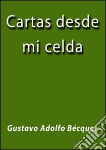 Cartas desde mi celda. E-book. Formato EPUB ebook di Gustavo Adolfo Bécquer