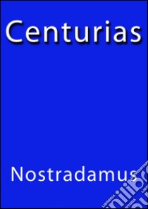 Centurias. E-book. Formato EPUB ebook di Nostradamus