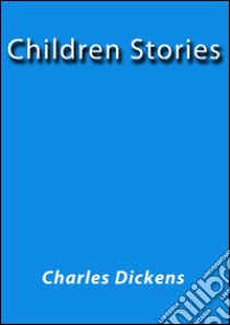 Children's Stories. E-book. Formato Mobipocket ebook di Charles Dickens