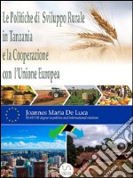 Le Politiche di Sviluppo Rurale in Tanzania e la Cooperazione con l’Unione Europea. E-book. Formato EPUB